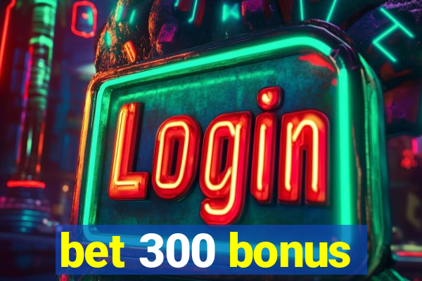 bet 300 bonus